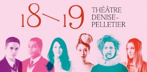 Saison 2018-19 du Théâtre Denise-Pelletier | 14 productions de Rabelais à Tremblay en passant par Bergman et Ibsen